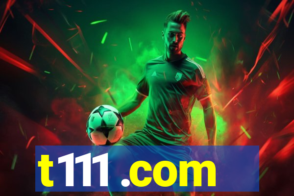 t111 .com